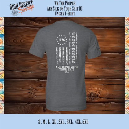 We The People with the 1776 Flag and "Are Done With Your Shit DC" in white printed on the back of a Bella Unisex T-shirt in Heather Storm